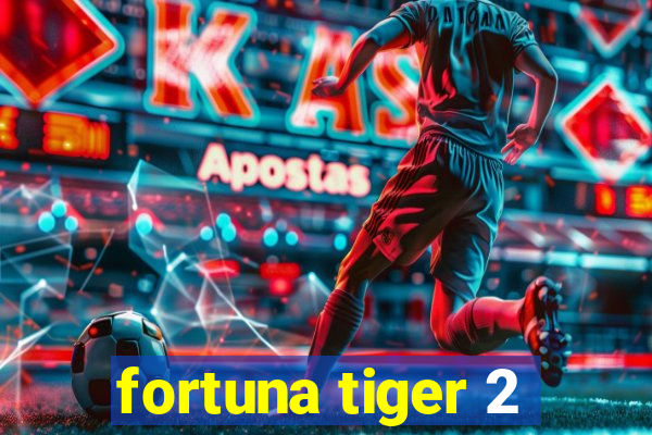 fortuna tiger 2